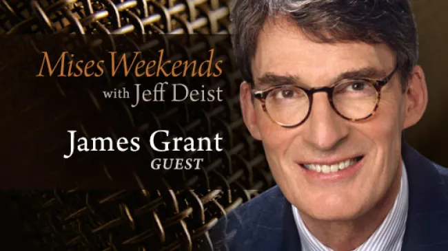 Jim Grant on Mises Weekends